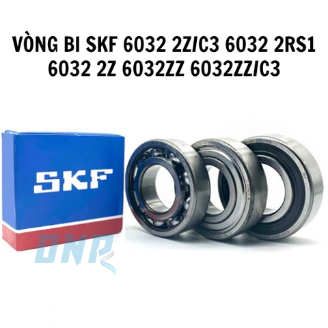 VÒNG BI SKF 6032 2Z/C3 6032 2RS1  6032 2Z 6032ZZ 6032ZZ/C3