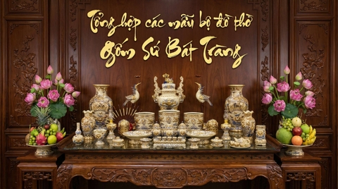 Tổng hợp các bộ đồ thờ Gốm Sứ Bát Tràng đẹp nhất