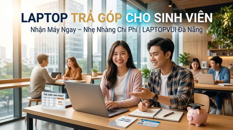 Địa Chỉ Bán Laptop Trả Góp Cho Sinh Viên Đà Nẵng