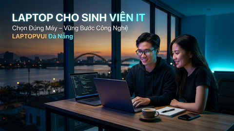 Laptop cho sinh viên IT tại Đà Nẵng | LAPTOPVUI