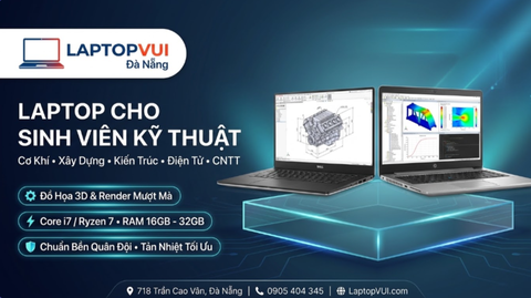 Laptop Nào Phù Hợp Cho Sinh Viên Kỹ Thuật, Thiết Kế ?