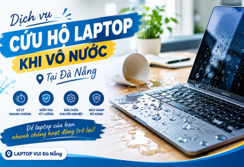 Dịch Vụ Cứu Hộ Laptop Khi Vô Nước Tại Đà Nẵng | LAPTOPVUI