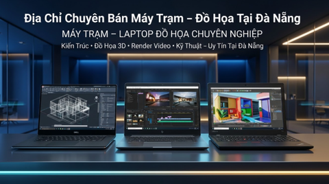 Địa Chỉ Chuyên Bán Máy Trạm – Đồ Họa Tại Đà Nẵng