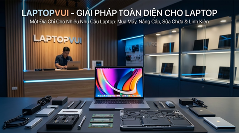 Một Địa Chỉ Cho Nhiều Nhu Cầu Laptop: Mua Máy, Nâng Cấp, Sửa Chữa Và Linh Kiện