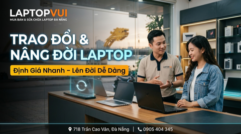 Dịch Vụ Thu Mua, Trao Đổi, Nâng Đời, Hạ Đời Laptop Tại Đà Nẵng Uy Tín