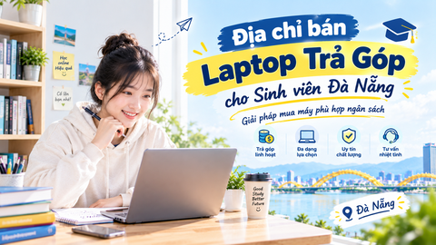 Địa Chỉ Bán Laptop Trả Góp Cho Sinh Viên Đà Nẵng