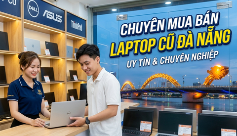 Laptop VUI - Mua Bán Laptop Cũ Đà Nẵng Uy Tín Giá Rẻ