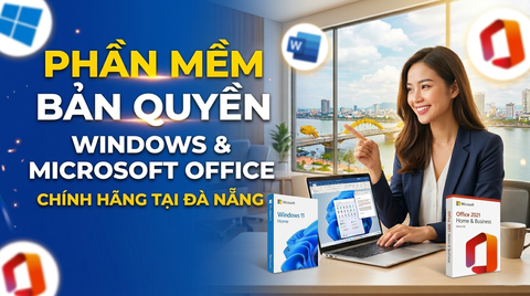 Phần Mềm Bản Quyền Windows & Microsoft Office Chính Hãng Tại Đà Nẵng
