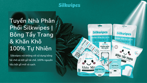 Tuyển Nhà Phân Phối Silkwipes | Bông Tẩy Trang & Khăn Khô 100% Tự Nhiên