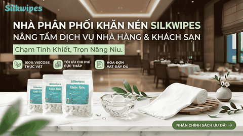 TÌM KIẾM ĐỐI TÁC NHÀ HÀNG, KHÁCH SẠN – CUNG CẤP KHĂN NÉN SILKWIPES