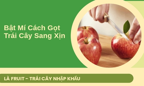 Bật Mí Cách Gọt Trái Cây Sang Xịn