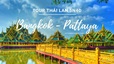 TOUR DU LỊCH THÁI LAN (BANGKOK – PATTAYA) 5 NGÀY 4 ĐÊM