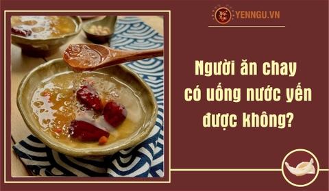Người ăn chay có uống nước yến được không?