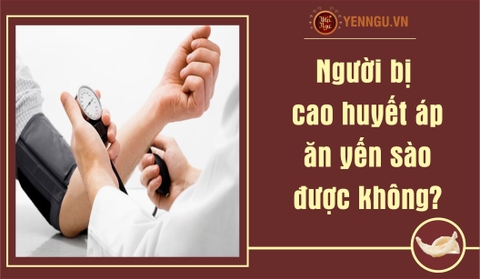 Người bị cao huyết áp ăn yến sào được không?