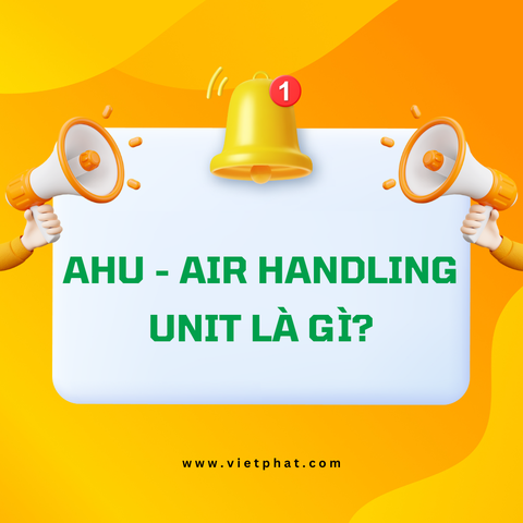 AHU - Air Handling Unit là gì?