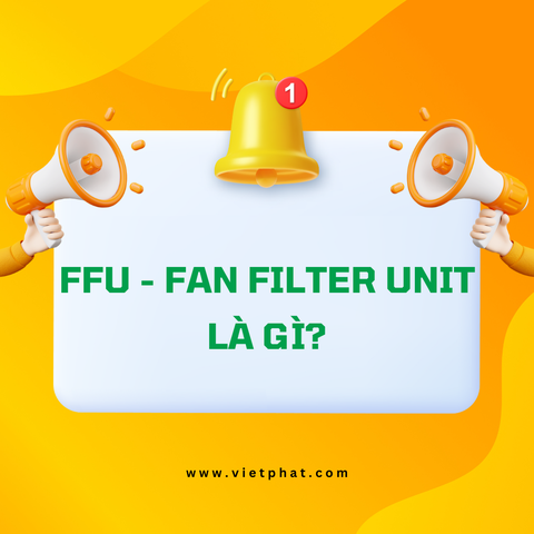 FFU - Fan Filter Unit là gì?