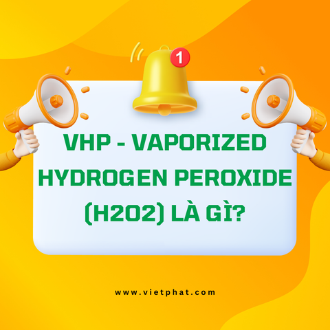 VHP - Vaporized Hydrogen Peroxide (H2O2) là gì?