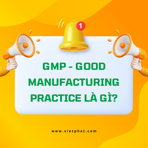 GMP - Good Manufacturing Practice là gì?