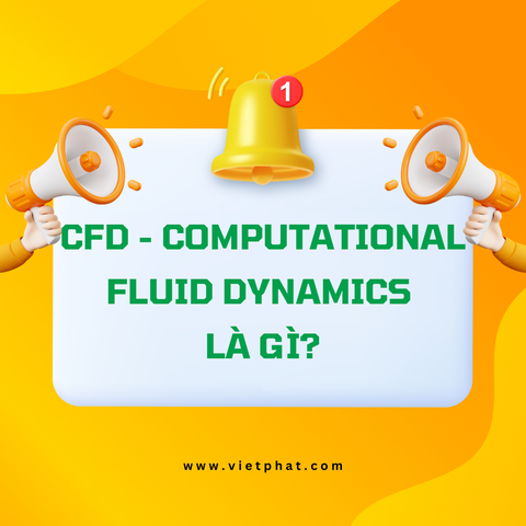 CFD - Computational Fluid Dynamics là gì?