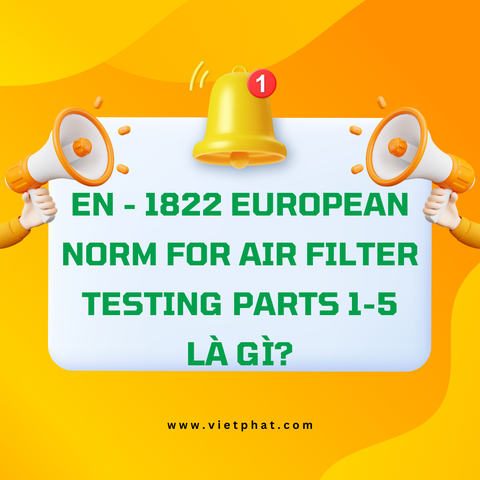 EN - 1822 European Norm for Air Filter Testing Parts 1-5 là gì?