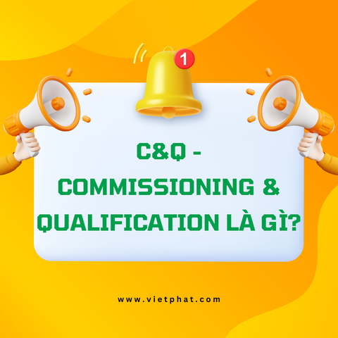 C&Q - Commissioning & Qualification là gì?