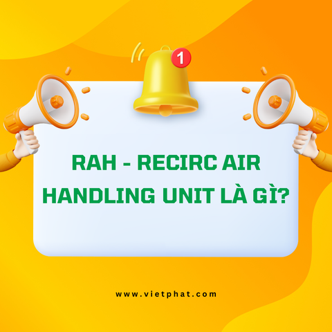 RAH - Recirc Air Handling Unit là gì?