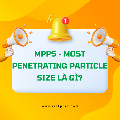 MPPS - Most Penetrating Particle Size là gì?