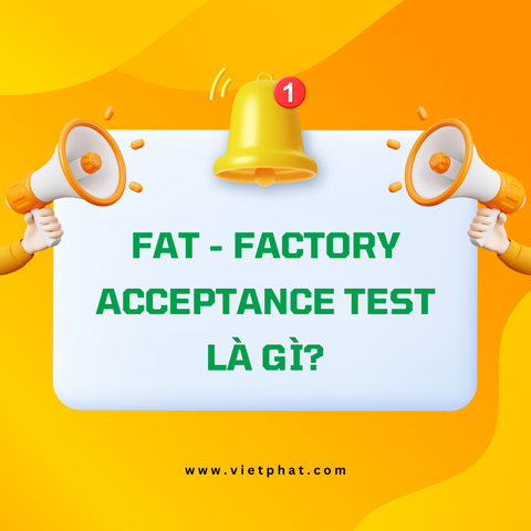 FAT - Factory Acceptance Test là gì?
