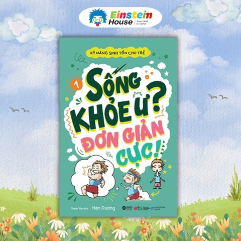 Sách Kỹ Năng Sinh Tồn Cho Trẻ - Tập 1: Sống Khỏe Ư? Đơn Giản Cực!