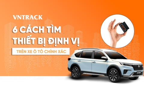 6 cách tìm thiết bị định vị trên xe ô tô đơn giản, chính xác