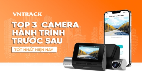 Top 3 camera hành trình trước sau tốt nhất hiện nay