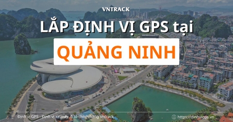 Lắp định vị GPS tại Quảng Ninh – Giải pháp giám sát phương tiện hiệu quả