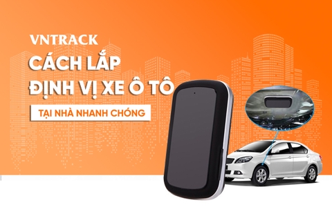 Cách lắp định vị xe ô tô tại nhà nhanh chóng, chính xác