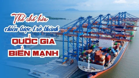 Thể chế hóa chiến lược trở thành quốc gia biển mạnh