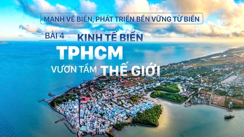 Mạnh về biển, phát triển bền vững từ biển - Bài 4: Kinh tế biển TPHCM vươn tầm thế giới