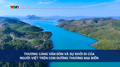 Phim tài liệu:  Thương cảng Vân Đồn và sự khởi đi của người Việt trên con đường thương mại biển