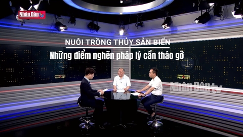 Nuôi trồng thủy sản biển - Những điểm nghẽn pháp lý cần tháo gỡ