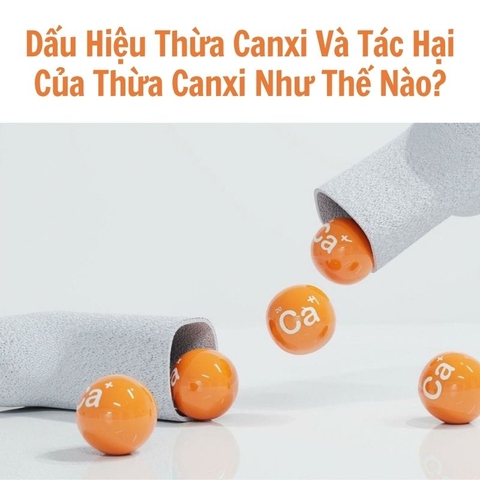Dấu Hiệu Thừa Canxi Và Tác Hại Của Thừa Canxi Như Thế Nào?
