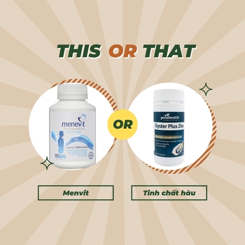 Menevit hay tinh chất hàu: Loại nào hiệu quả hơn?