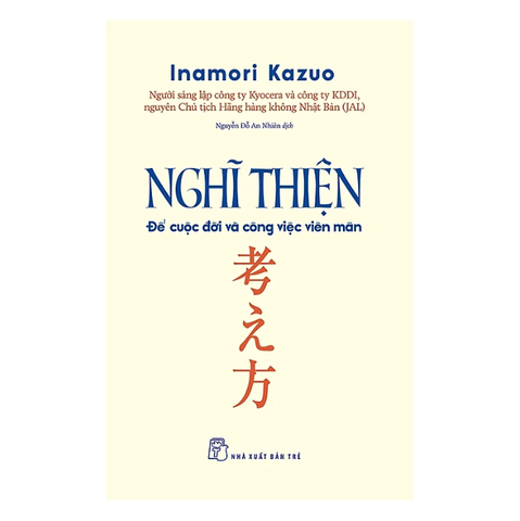 Nghĩ Thiện - Để Cuộc Đời Và Công Việc Viên Mãn - Inamori Kazuo