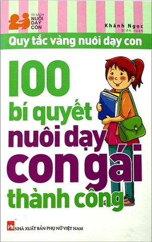 100 Bí Quyết Nuôi Dạy Con Gái Thành Công (Tái Bản 2024)