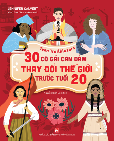 Teen Trailblazers - 30 Cô Gái Can Đảm Làm Thay Đổi Thế Giới Trước Tuổi 20