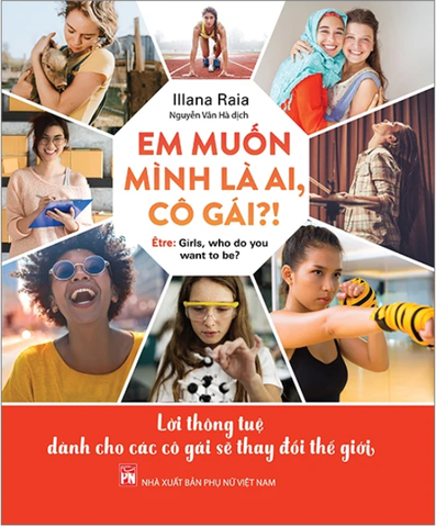 Em Muốn Mình Là Ai, Cô Gái?! - Lời Thông Tuệ Dành Cho Các Cô Gái Sẽ Thay Đổi Thế Giới