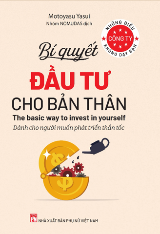 Những Điều Công Ty Không Dạy Bạn - Bí Quyết Đầu Tư Cho Bản Thân - Dành Cho Người Muốn Phát Triển Thần Tốc