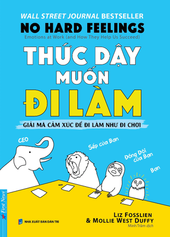 Thức Dậy Muốn Đi Làm - No Hard Feelings - Liz Fosslien, Mollie West Duffy