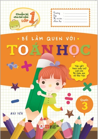 Chuẩn Bị Cho Bé Vào Lớp 1 - Bé Làm Quen Với Toán Học (Quyển 3) (Tái Bản 2020)