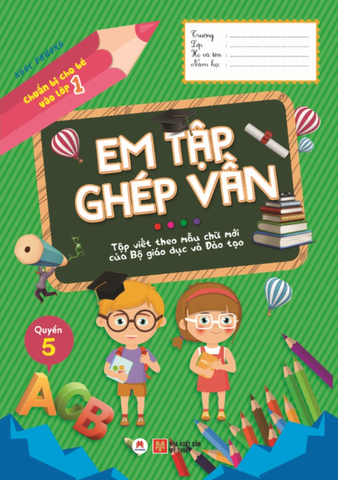 Chuẩn Bị Cho Bé Vào Lớp 1 - Em Tập Ghép Vần - Quyển 5 (Tái Bản 2020)