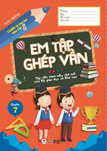 Chuẩn Bị Cho Bé Vào Lớp 1 - Em Tập Ghép Vần - Quyển 7 (Tái Bản 2020)