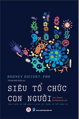 Siêu Tổ Chức Con Người - The Human Superorganism - Minh Triết Về Thế Giới Vi Sinh Vật Trong Cơ Thể Chúng Ta