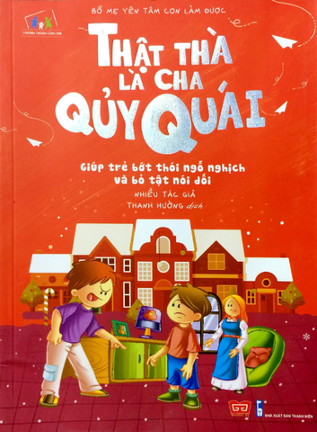 Bố Mẹ Yên Tâm Con Làm Được - Thật Thà Là Cha Quỷ Quái (Giúp trẻ bớt thói ngỗ nghịch và bỏ tật nói dối)